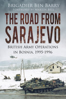 The Road From Sarajevo : British Army Operations in Bosnia, 1995-1996-9780750961998