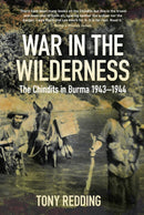 War in the Wilderness : The Chindits in Burma 1943-1944-9780750962179