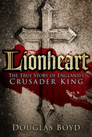 Lionheart : The True Story of England's Crusader King-9780750963640
