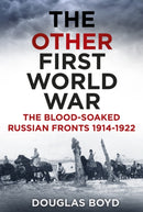 The Other First World War : The Blood-Soaked Russian Fronts 1914-1922-9780750964050