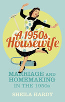 A 1950s Housewife : Marriage and Homemaking in the 1950s-9780750964142