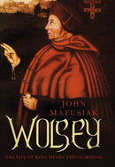 Wolsey : The Life of King Henry VIII's Cardinal-9780750965354