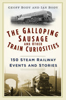 The Galloping Sausage and Other Train Curiosities : 150 Steam Railway Events and Stories-9780750965934