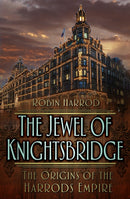 The Jewel of Knightsbridge : The Origins of the Harrods Empire-9780750968133