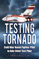 Testing Tornado : Cold War Naval Fighter Pilot to BAe Chief Test Pilot-9780750968416
