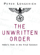 The Unwritten Order : Hitler's Role in the Final Solution-9780750968492