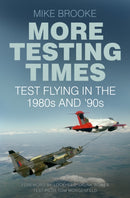 More Testing Times : Test Flying in the 1980s and '90s-9780750969857