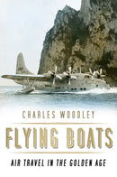 Flying Boats : Air Travel in the Golden Age-9780750970143