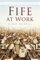 Fife at Work : Britain in Old Photographs-9780750970464