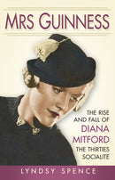 Mrs Guinness : The Rise and Fall of Diana Mitford, the Thirties Socialite-9780750970518