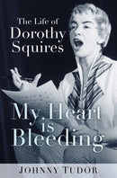 My Heart is Bleeding : The Life of Dorothy Squires-9780750979009
