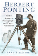 Herbert Ponting : Scott's Antarctic Photographer and Pioneer Filmmaker-9780750979016