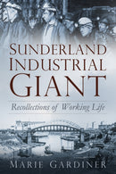 Sunderland, Industrial Giant : Recollections of Working Life-9780750981200