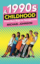 A 1990s Childhood : From Bum Bags to Tamagotchis-9780750984096