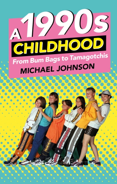 A 1990s Childhood : From Bum Bags to Tamagotchis-9780750984096