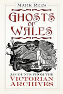 Ghosts of Wales : Accounts from the Victorian Archives-9780750984188