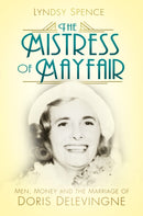 The Mistress of Mayfair : Men, Money and the Marriage of Doris Delevingne-9780750984249