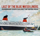 Last of the Blue Water Liners : Passenger Ships Sailing the Seven Seas-9780750984331
