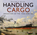 Handling Cargo : Freighters of the 1950s and '60s-9780750984348