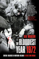 The Bloodiest Year 1972 : British Soldiers in Northern Ireland, in Their Own Words-9780750985468