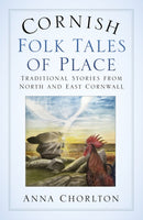 Cornish Folk Tales of Place: Traditional Stories from North and East Cornwall-9780750987578