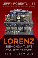 Lorenz : Breaking Hitler's Top Secret Code at Bletchley Park-9780750987707