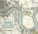 London''s Docklands: An Illustrated History
