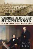 George and Robert Stephenson : A Passion for Success-9780750988926