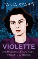 Violette : The Missions of SOE Agent Violette Szabo GC-9780750988964