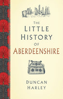 The Little History of Aberdeenshire-9780750989299