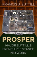 PROSPER : Major Suttill's French Resistance Network-9780750989374