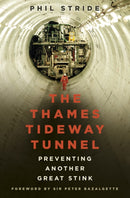 The Thames Tideway Tunnel : Preventing Another Great Stink-9780750989817
