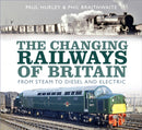 The Changing Railways of Britain : From Steam to Diesel and Electric-9780750989824