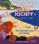 Holidays and High Society : The Golden Age of Travel-9780750990080