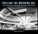Fuelling the Motoring Age : 100 Years of British Petrol Stations-9780750991490