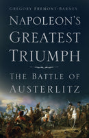 Napoleon's Greatest Triumph : The Battle of Austerlitz-9780750991674