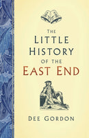 The Little History of the East End-9780750991964
