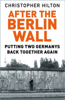 After The Berlin Wall : Putting Two Germanys Back Together Again-9780750992138
