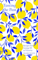 Tasting the Past: Recipes from George III to Victoria-9780750992237