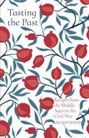 Tasting the Past: Recipes from the Middle Ages to the Civil War-9780750992244