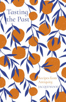 Tasting the Past: Recipes from Antiquity-9780750992251