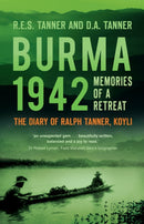 Burma 1942 : Memoirs of a Retreat: The Diary of Ralph Tanner, KOYLI-9780750992367