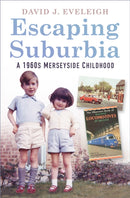 Escaping Suburbia : A 1960s Merseyside Childhood-9780750992398