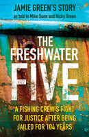 The Freshwater Five : A Fishing Crew's Fight for Justice after being Jailed for 104 Years-9780750992473