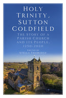 Holy Trinity, Sutton Coldfield : The Story of a Parish Church and its People, 1250-2020-9780750992527