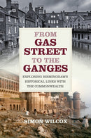 From Gas Street to the Ganges : Exploring Birmingham's Historical Links with the Commonwealth-9780750993340