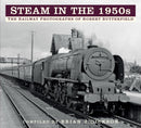 Steam in the 1950s : The Railway Photographs of Robert Butterfield-9780750993708