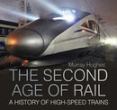 The Second Age of Rail : A History of High-Speed Trains-9780750993982