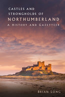 Castles and Strongholds of Northumberland : A History and Gazetteer-9780750994095