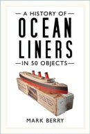 A History of Ocean Liners in 50 Objects-9780750994323
